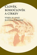 Člověk, bohočlověk a církev: Výběr ze spisů Justina Popoviće - Kniha
