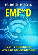 EMF*D: 5G, Wi-Fi a mobilní telefony: Skrytá rizika a jak se můžete chránit - Kniha