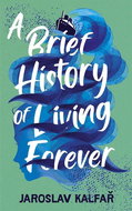 A Brief History of Living Forever - Kniha