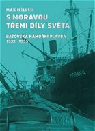 S Moravou třemi díly světa: Baťovská námořní plavba 1932-1935 - Kniha