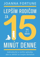 Lepším rodičom za 15 minút denne: Jednoduché a rýchle spôsoby, ako sa zblížiť so svojím dieťaťom - Kniha