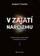 V zajatí narcizmu: Odhaľte vysoko toxické vzťahy a osloboďte sa od nich - Kniha
