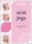 Oční jóga Zdravé a krásné oči v každém věku - Kniha