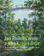 Jan Rudolf Černín a jeho Krásný Dvůr: Krajinářský park v Čechách v ohnisku vlivů a cestovních inspir - Kniha