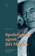 Společenský agent Jiří Mucha: Láska a žal za železnou oponou - intriky, sex, špioni - Kniha