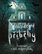 Strašidelné příběhy: Frankenstein a další děsuplné povídky - Kniha
