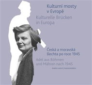 Kulturní mosty v Evropě / Kulturelle Brücken in Europa: Česká a moravská šlechta po roce 1945 / Adel - Kniha