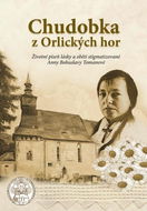 Chudobka z Orlických hor: Životní píseň lásky a oběti stigmatizované Anny Bohuslavy Tomanové - Kniha