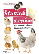 Šťastná slepice: Pro radost z chovu šťastných slepic - Kniha