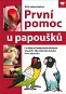 První pomoc u papoušků: Co dělat při konkrétních akutních situacích, kdy může být ohrožen život papo - Kniha