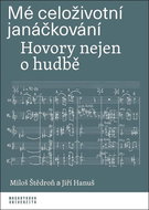Mé celoživotní janáčkování: Hovory nejen o hudbě - Kniha