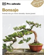 Bonsaje: Praktický rádce pro sváteční zahradníky - Kniha