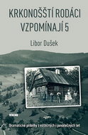 Krkonošští rodáci vzpomínají 5: Dramatické příběhy válečných i poválečných let - Kniha