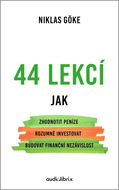 44 lekcí: Jak zhodnotit peníze, rozumně investovat, budovat finanční nezávislost - Kniha
