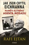 Jak jsem chytil Eichmanna: Paměti elitního agenta Mosadu - Kniha