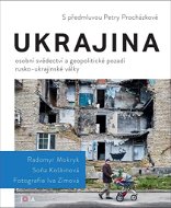 Ukrajina: Osobní svědectví a geopolitické pozadí rusko-ukrajinské války - Kniha