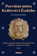 Posvátná místa Království Českého díl 1.: Dějiny a popsání chrámů, posvátných soch a klášterů v Král - Kniha