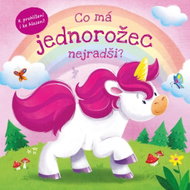 Co má jednorožec nejradši?: K prohlížení i ke hlazení! - Kniha