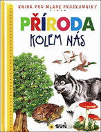 Příroda kolem nás: Kniha pro mladé průzkumníky - Kniha