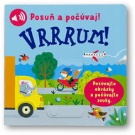 Posuň a počúvaj! Vrrrum!: Posúvajte obrázky a počúvajte zvuky. - Kniha