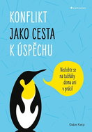 Konflikt jako cesta k úspěchu: Nezlobte se na tučňáky doma ani v práci! - Kniha
