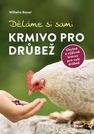 Děláme si sami krmivo pro drůbež: Chutné a výživné krmivo pro vaši drůbež - Kniha