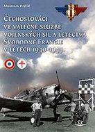 Čechoslováci ve válečné službě vojenských sil a letectva Svobodné Francie: v letech 1940-1945 - Kniha