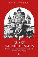Ruský imperialismus: Umění, věda a náboženství ve službách režimů (1801–2023) - Kniha