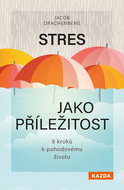 Stres jako příležitost: 9 kroků k pohodovému životu - Kniha