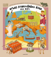 Atlas starověkého Říma pro děti: Objevujte jednu z nejvýznamnějších civilizací v šesti rozkládacích  - Kniha