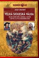 Velká siouxská válka: Nejen sedící býk, generál Custer a bitva u Little Bighornu 1876 - Kniha