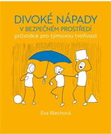 Divoké nápady v bezpečném prostředí: průvodce pro týmovou tvořivost - Kniha