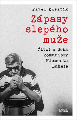 Zápasy slepého muže: Život a doba komunisty Klementa Lukeše - Kniha - Hlavní obrázek