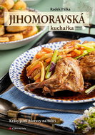 Jihomoravská kuchařka: Krásy jižní Moravy na talíři - Kniha