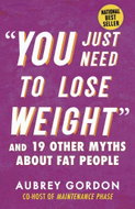 You Just Need to Lose Weight: And 19 Other Myths About Fat People - Kniha