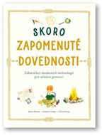 Skoro zapomenuté dovednosti: Zábava bez moderních technologií pro mladou generaci - Kniha
