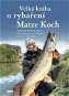 Kniha Velká kniha o rybaření: Nejlepší rady a triky pro jakoukoliv roční dobu a techniku - Kniha