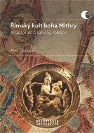 Římský kult boha Mithry: Atlas lokalit a katalog nálezů I - Kniha