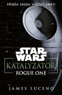 Star Wars Katalyzátor: Rogue One Příběh zrodu Hvězdy smrti - Kniha