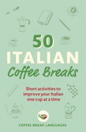 50 Italian Coffee Breaks: Short activities to improve your Italian one cup at a time - Kniha
