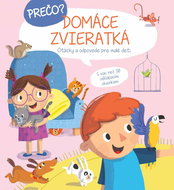 Prečo? Domáce zvieratká: Otázky a odpovede pre malé deti - Kniha