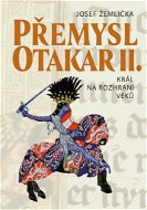 Přemysl Otakar II.: Král na rozhraní věků - Kniha