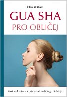 Gua sha pro obličej: Krok za krokem k přirozenému liftingu obličeje - Kniha
