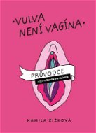 Vulva není vagína: Průvodce nejen ženským klínem - Kniha