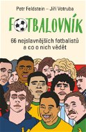 Fotbalovník: 66 nejslavnějších fotbalistů a co o nich vědět - Kniha