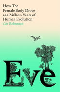 Eve: How The Female Body Drove 200 Million Years of Human Evolution - Kniha