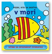Pozri, kto sa skrýva v mori: Učíme sa spoznávať zvieratká - Kniha