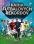 Kniha futbalových rekordov: Legendárni hráči, úspešní tréneri, slávne štadióny, výnimočné zápasy - Kniha
