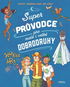 Super průvodce pro malé i velké dobrodruhy - Kniha