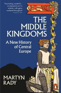 The Middle Kingdoms: A New History of Central Europe - Kniha